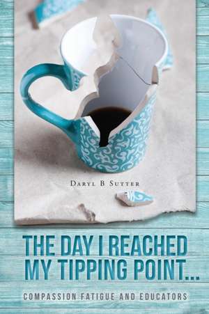 The Day I Reached My Tipping Point... de Daryl B Sutter