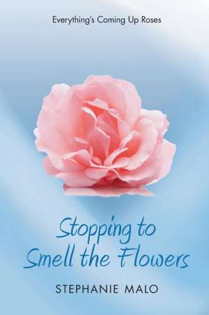 Stopping to Smell the Flowers de Stephanie Malo