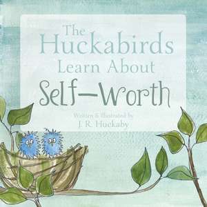 The Huckabirds Learn about Self-Worth de J. R. Huckaby