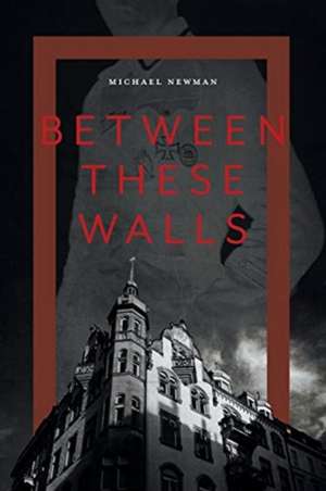 Between These Walls de Michael Newman