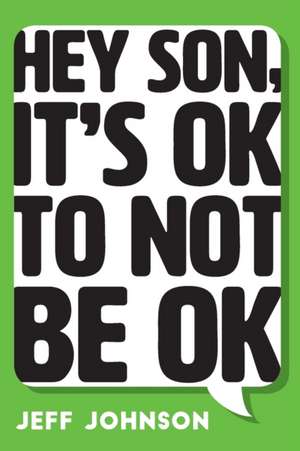 Hey Son, It's Ok To Not Be Ok de Jeff Johnson