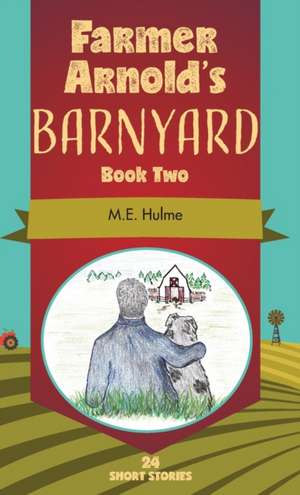 Farmer Arnold's Barnyard Book Two de M. E. Hulme