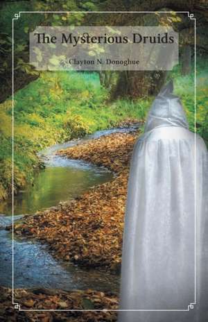 The Mysterious Druids de Clayton N. Donoghue