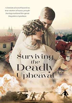 Surviving The Deadly Upheaval: A historical novel based on true stories of many people having endured the great forgotten expulsion de Ingeborg Maria Albert