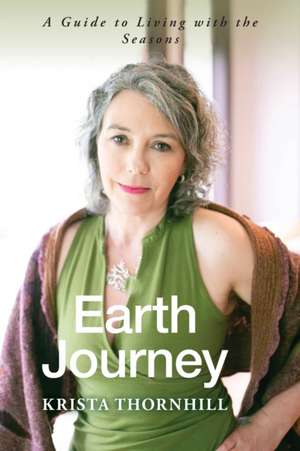 Earth Journey: A Guide to Living with the Seasons de Krista Thornhill