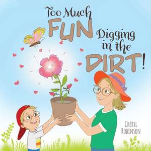 Too Much Fun... Digging in the Dirt! de Cheryl Robinson