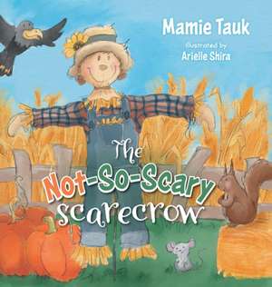 The Not-So-Scary Scarecrow de Mamie Tauk