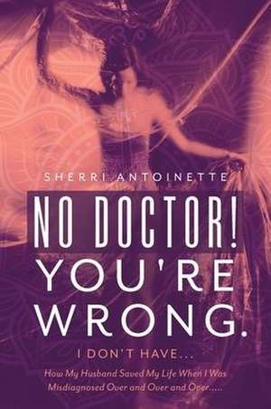 No Doctor! You're Wrong. de Sherri Antoinette