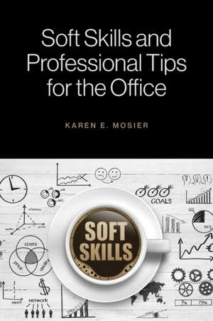 Soft Skills and Professional Tips for the Office de Karen E. Mosier