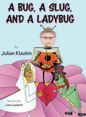 A Bug, A Slug, and a Ladybug de Julian Klazkin