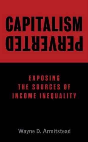 Capitalism Perverted de Wayne D. Armitstead