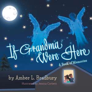 If Grandma Were Here: A Book of Memories de Amber L. Bradbury