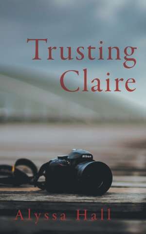 Trusting Claire de Alyssa Hall