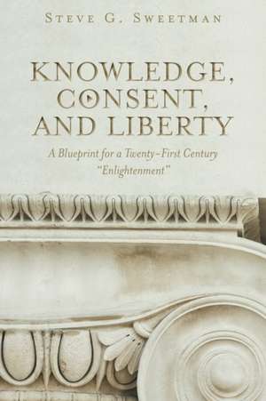 Knowledge, Consent, and Liberty de Steve G. Sweetman