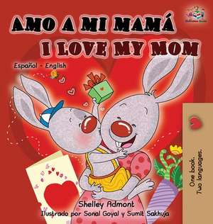 Amo a mi mamá I Love My Mom de Shelley Admont