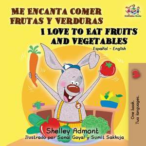 Me Encanta Comer Frutas y Verduras - I Love to Eat Fruits and Vegetables de Shelley Admont