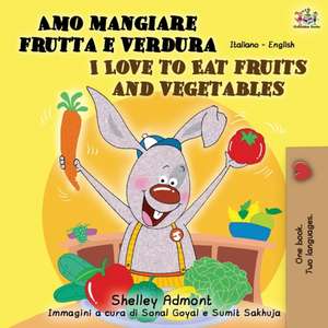 Amo mangiare frutta e verdura I Love to Eat Fruits and Vegetables de Shelley Admont