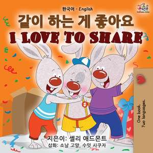 I Love to Share (Korean English Bilingual Book) de Shelley Admont