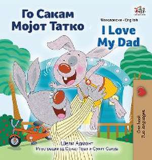 I Love My Dad (Macedonian English Bilingual Children's Book) de Shelley Admont