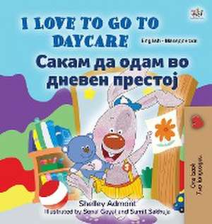 I Love to Go to Daycare (English Macedonian Bilingual Book for Kids) de Shelley Admont