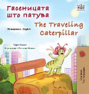 The Traveling Caterpillar (Macedonian English Bilingual Book for Kids) de Rayne Coshav