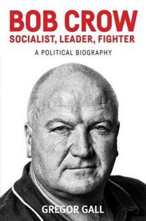 Bob Crow de Gregor Gall