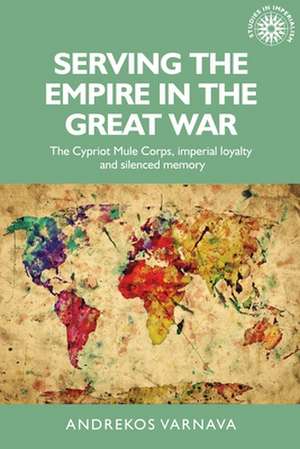 Serving the Empire in the Great War de Andrekos Varnava