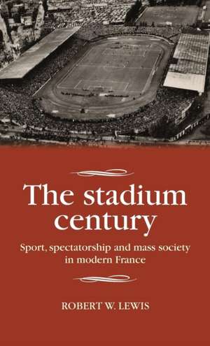 The Stadium Century de Robert W. Lewis