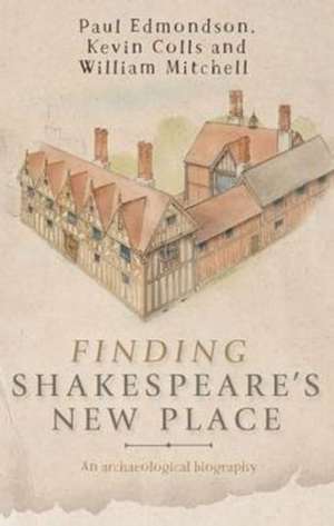 Finding Shakespeare's New Place de Kevin Colls