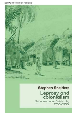 Leprosy and Colonialism de Stephen (Postdoctoral research fellow) Snelders