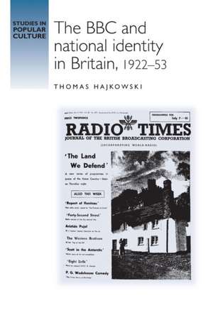 BBC and National Identity in Britain, 1922-53 de Thomas Hajkowski