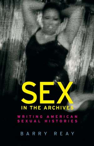 Sex in the Archives de Barry Reay