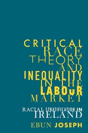 Critical Race Theory and Inequality in the Labour Market de Ebun Joseph