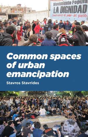 Common Spaces of Urban Emancipation de Stavros Stavrides