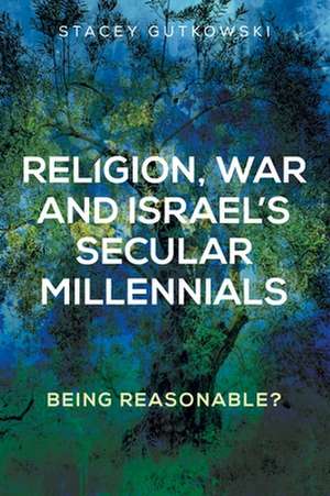 Religion, War and Israel's Secular Millennials de Stacey Gutkowski