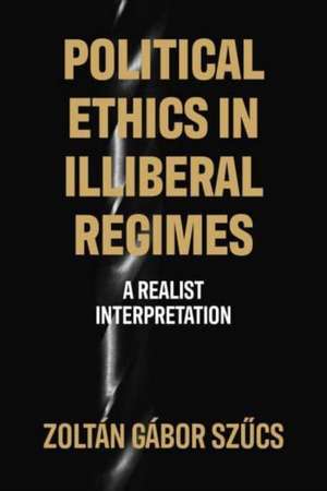 Political ethics in illiberal regimes de Zoltán Gábor Szucs