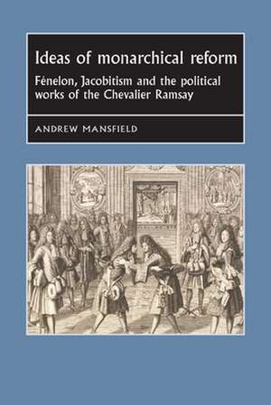 Ideas of Monarchical Reform de Andrew Mansfield