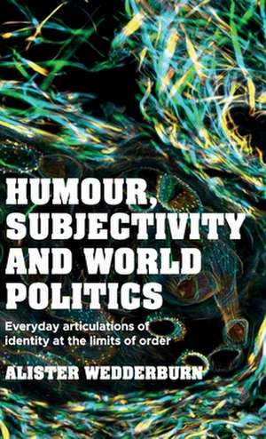 Humour, Subjectivity and World Politics de Alister Wedderburn