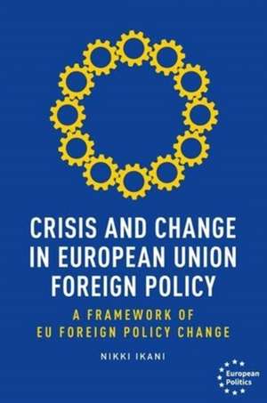 Crisis and Change in European Union Foreign Policy de Nikki Ikani