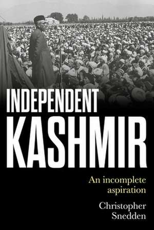 Independent Kashmir de Christopher Snedden