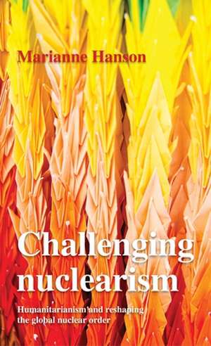 Challenging Nuclearism de Marianne Hanson