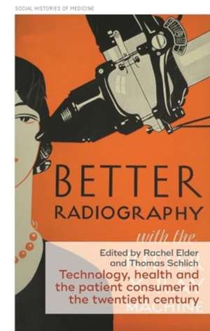 Technology, Health, and the Patient Consumer in the Twentieth Century de Rachel Elder