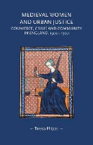 Medieval women and urban justice de Teresa Phipps