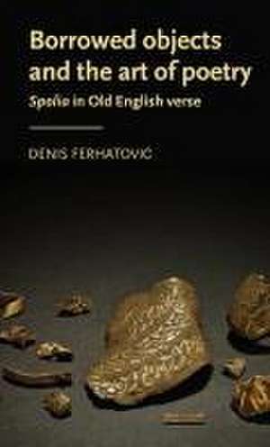 Borrowed objects and the art of poetry de Denis Ferhatovic