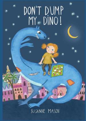 Don't dump my Dino! de Susanne Mason