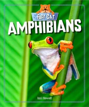 Fact Cat: Animals: Amphibians de Izzi Howell