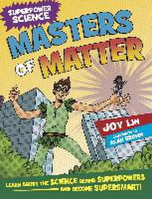 Superpower Science: Masters of Matter de Joy Lin