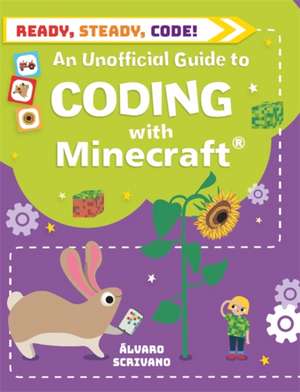 Ready, Steady, Code!: Coding with Minecraft de Alvaro Scrivano
