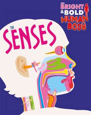 The Bright and Bold Human Body: The Senses de Izzi Howell