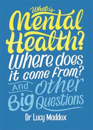 What is Mental Health? Where does it come from? And Other Big Questions de Lucy Maddox